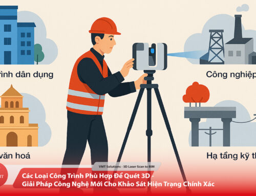 Các Loại Công Trình Phù Hợp Để Quét 3D – Giải Pháp Công Nghệ Mới Cho Khảo Sát Hiện Trạng Chính Xác